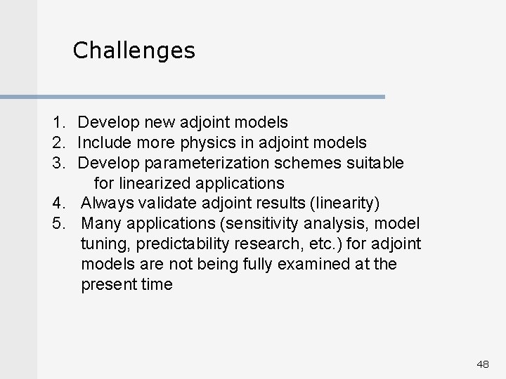 Challenges 1. Develop new adjoint models 2. Include more physics in adjoint models 3.