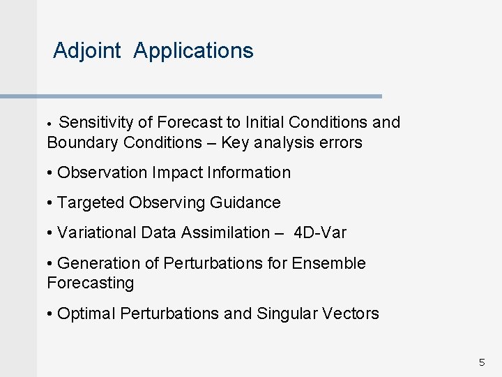 Adjoint Applications Sensitivity of Forecast to Initial Conditions and Boundary Conditions – Key analysis
