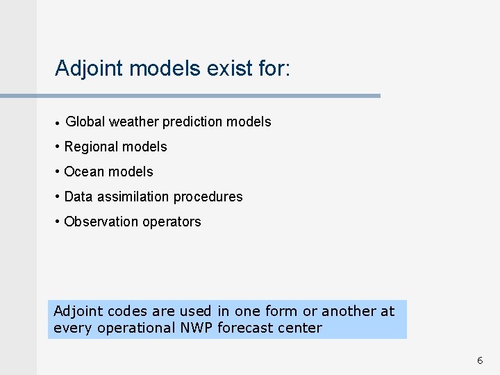 Adjoint models exist for: • Global weather prediction models • Regional models • Ocean