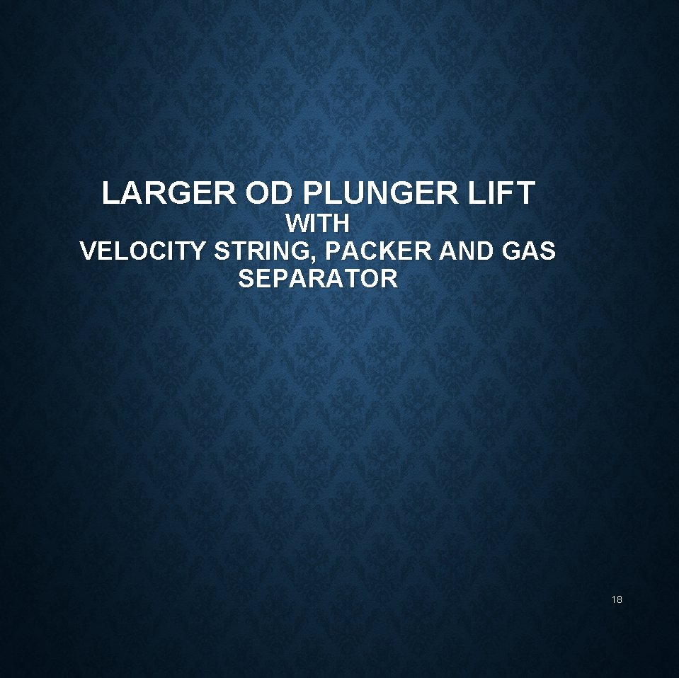 LARGER OD PLUNGER LIFT WITH VELOCITY STRING, PACKER AND GAS SEPARATOR 18 