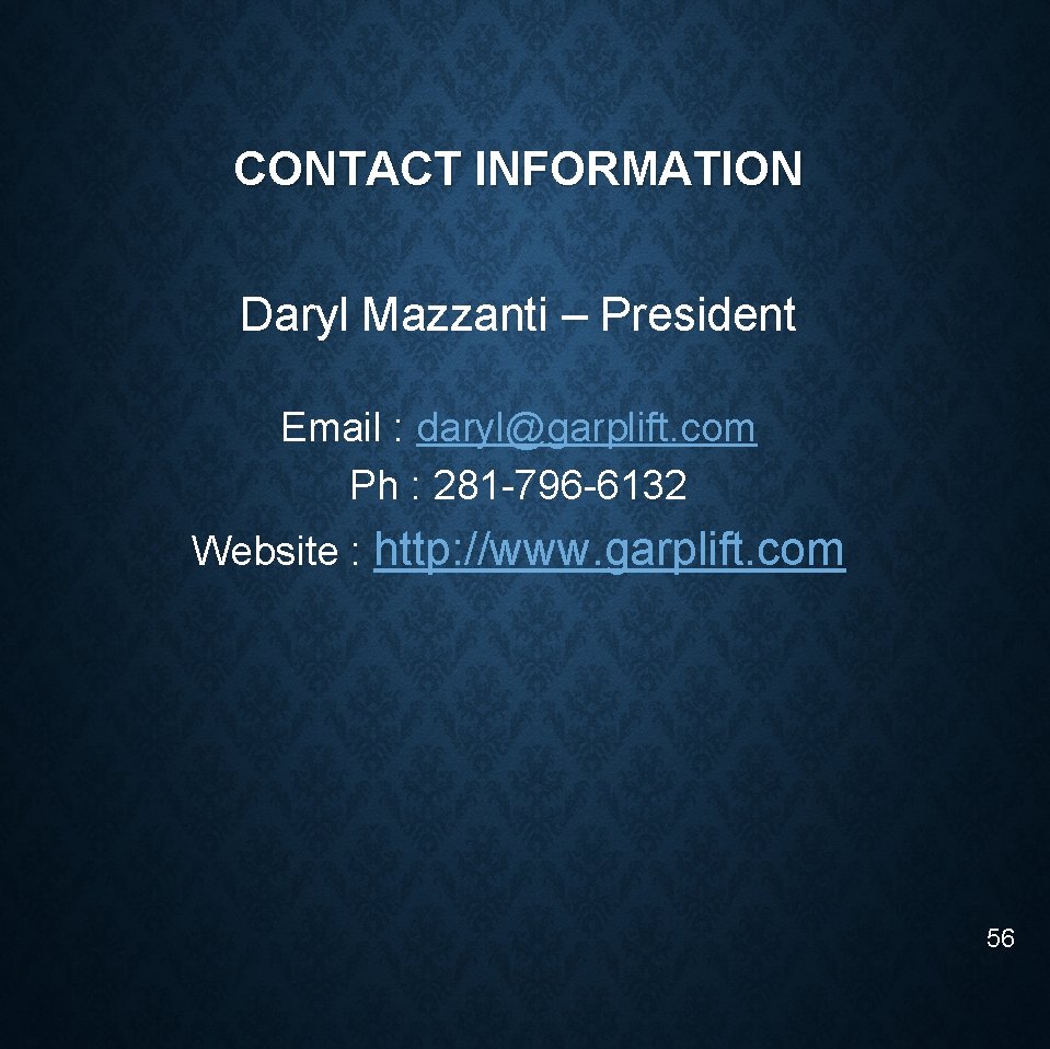 CONTACT INFORMATION Daryl Mazzanti – President Email : daryl@garplift. com Ph : 281 -796