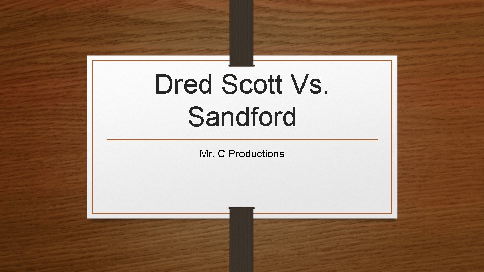 Dred Scott Vs. Sandford Mr. C Productions 