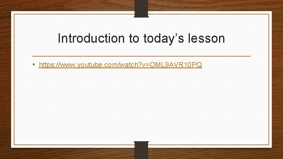 Introduction to today’s lesson • https: //www. youtube. com/watch? v=OML 9 AVR 10 PQ