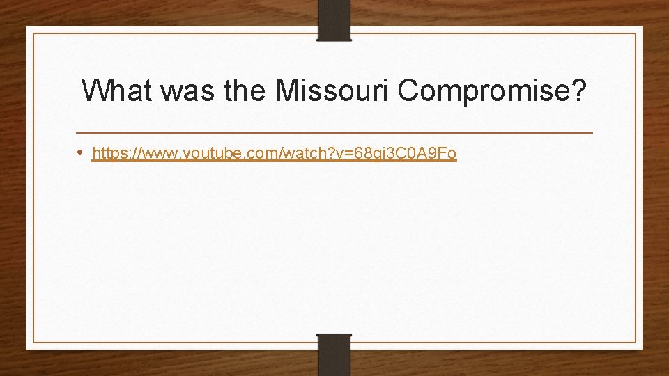 What was the Missouri Compromise? • https: //www. youtube. com/watch? v=68 gi 3 C