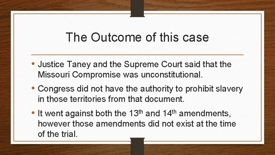 The Outcome of this case • Justice Taney and the Supreme Court said that