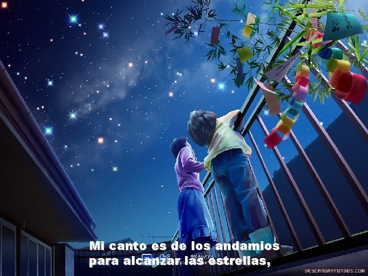 Mi canto es de los andamios para alcanzar las estrellas, 