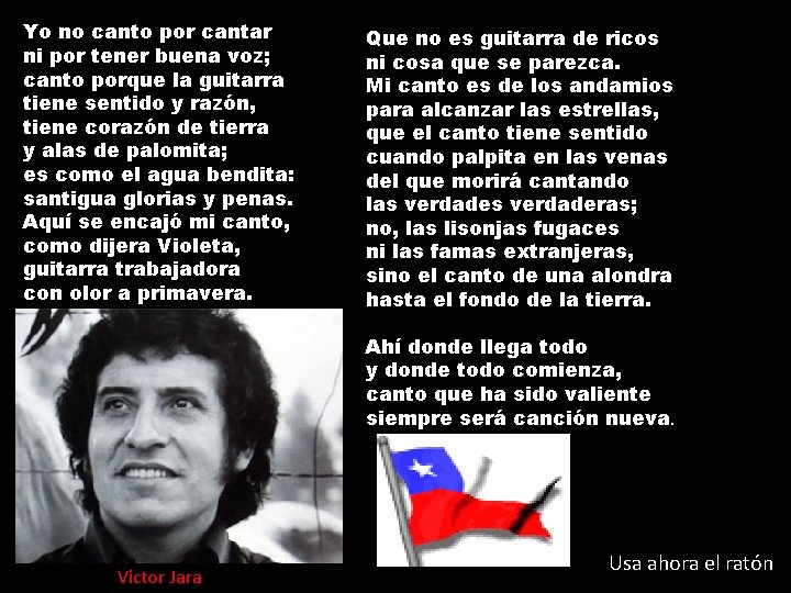 Yo no canto por cantar ni por tener buena voz; canto porque la guitarra