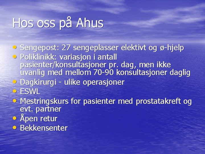 Hos oss på Ahus • Sengepost: 27 sengeplasser elektivt og ø-hjelp • Poliklinikk: variasjon Hos oss på Ahus • Sengepost: 27 sengeplasser elektivt og ø-hjelp • Poliklinikk: variasjon