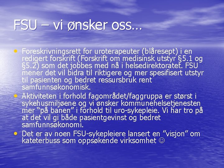 FSU – vi ønsker oss… • Foreskrivningsrett for uroterapeuter (blåresept) i en • • FSU – vi ønsker oss… • Foreskrivningsrett for uroterapeuter (blåresept) i en • •