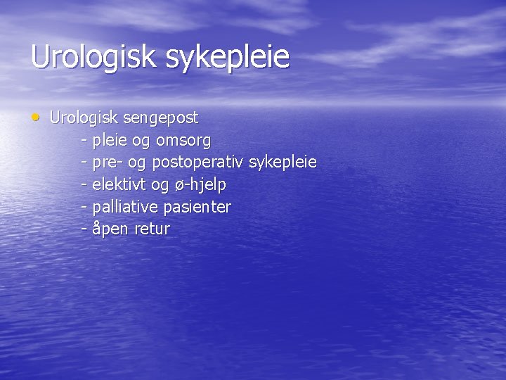 Urologisk sykepleie • Urologisk sengepost - pleie og omsorg - pre- og postoperativ sykepleie Urologisk sykepleie • Urologisk sengepost - pleie og omsorg - pre- og postoperativ sykepleie