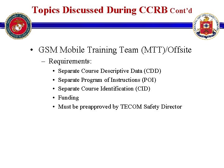 Topics Discussed During CCRB Cont’d • GSM Mobile Training Team (MTT)/Offsite – Requirements: • Topics Discussed During CCRB Cont’d • GSM Mobile Training Team (MTT)/Offsite – Requirements: •