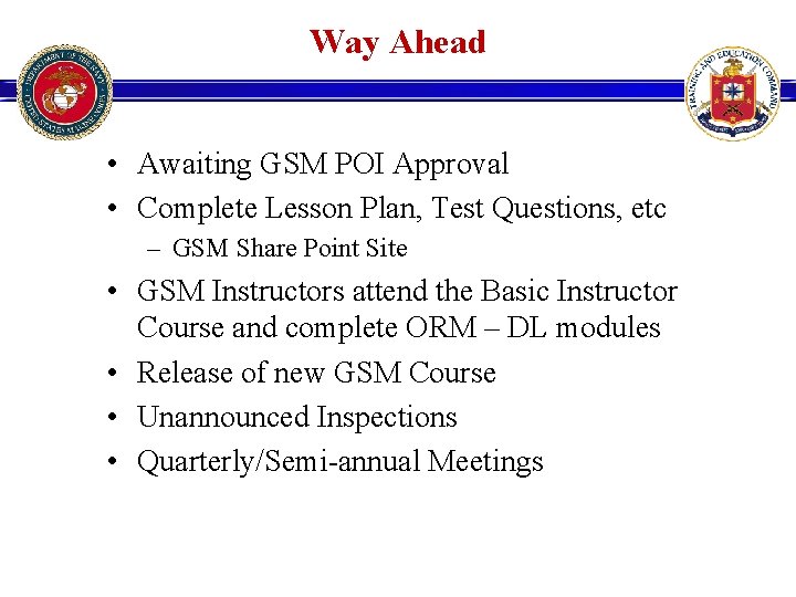 Way Ahead • Awaiting GSM POI Approval • Complete Lesson Plan, Test Questions, etc Way Ahead • Awaiting GSM POI Approval • Complete Lesson Plan, Test Questions, etc