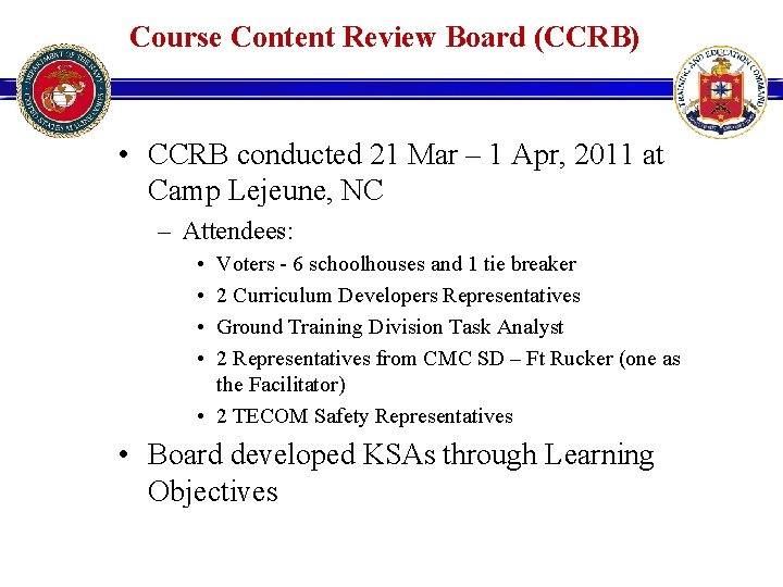 Course Content Review Board (CCRB) • CCRB conducted 21 Mar – 1 Apr, 2011 Course Content Review Board (CCRB) • CCRB conducted 21 Mar – 1 Apr, 2011