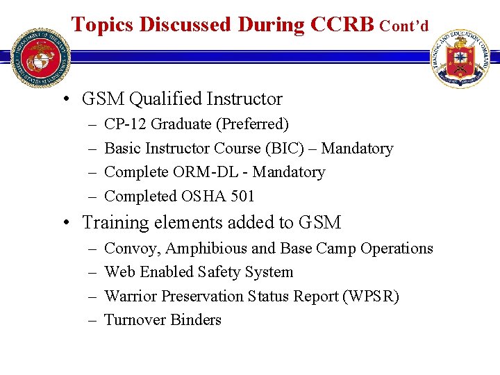 Topics Discussed During CCRB Cont’d • GSM Qualified Instructor – – CP-12 Graduate (Preferred) Topics Discussed During CCRB Cont’d • GSM Qualified Instructor – – CP-12 Graduate (Preferred)