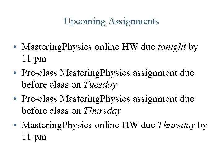 Upcoming Assignments • Mastering. Physics online HW due tonight by 11 pm • Pre-class