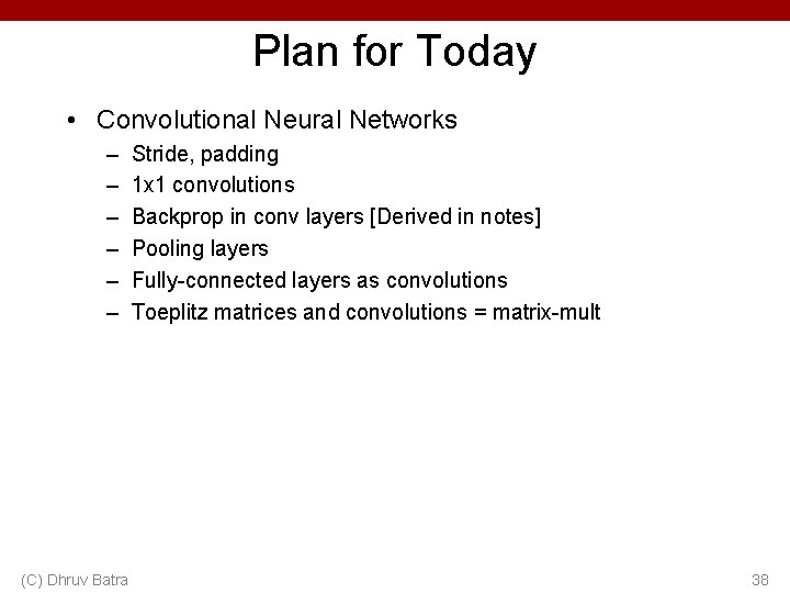 Plan for Today • Convolutional Neural Networks – – – (C) Dhruv Batra Stride,