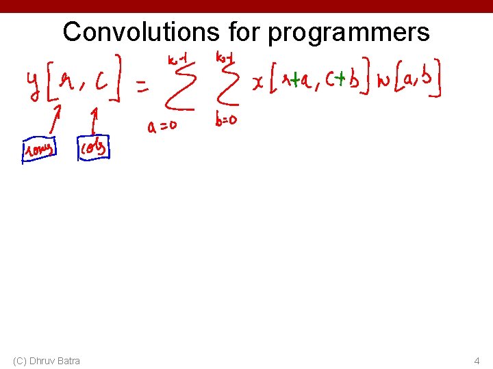 Convolutions for programmers (C) Dhruv Batra 4 