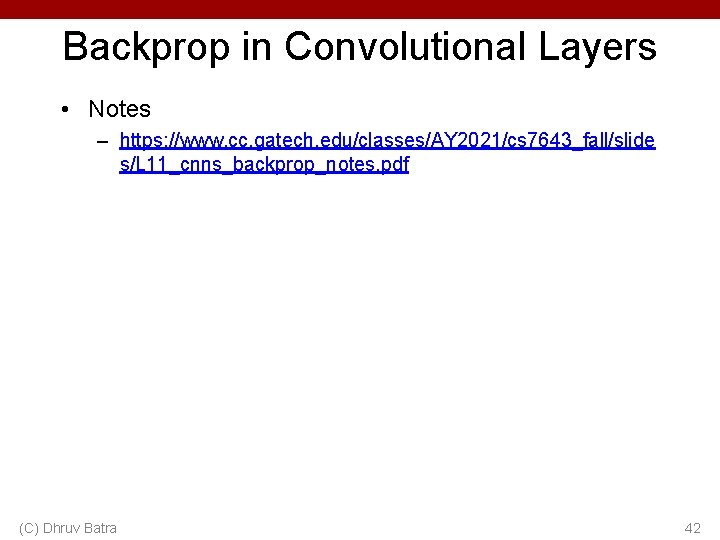 Backprop in Convolutional Layers • Notes – https: //www. cc. gatech. edu/classes/AY 2021/cs 7643_fall/slide