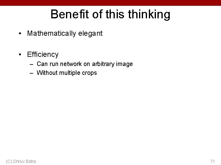 Benefit of this thinking • Mathematically elegant • Efficiency – Can run network on