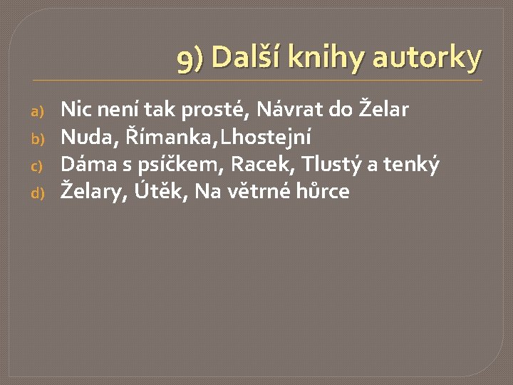 9) Další knihy autorky a) b) c) d) Nic není tak prosté, Návrat do