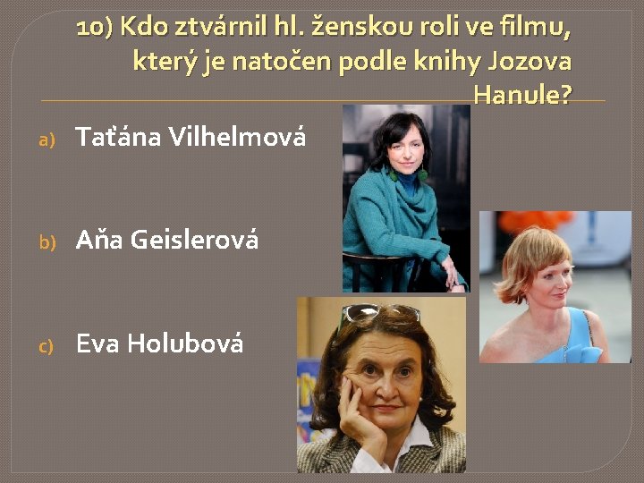 a) 10) Kdo ztvárnil hl. ženskou roli ve filmu, který je natočen podle knihy a) 10) Kdo ztvárnil hl. ženskou roli ve filmu, který je natočen podle knihy