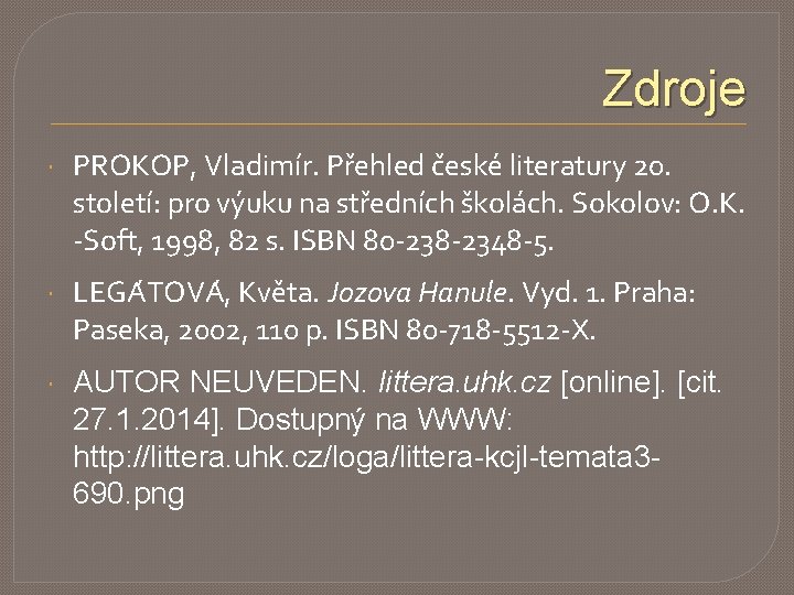 Zdroje PROKOP, Vladimír. Přehled české literatury 20. století: pro výuku na středních školách. Sokolov: