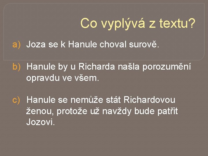 Co vyplývá z textu? a) Joza se k Hanule choval surově. b) Hanule by