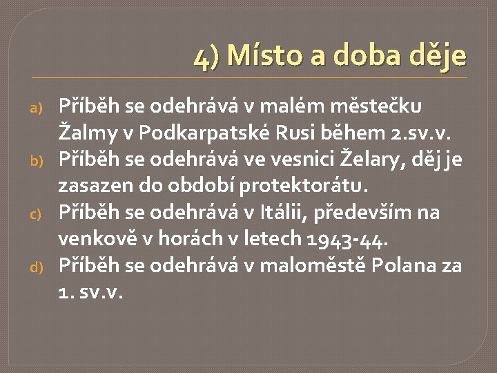 4) Místo a doba děje a) b) c) d) Příběh se odehrává v malém 4) Místo a doba děje a) b) c) d) Příběh se odehrává v malém