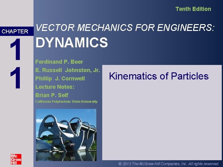 Tenth Edition CHAPTER 1 1 VECTOR MECHANICS FOR ENGINEERS: DYNAMICS Ferdinand P. Beer E. Tenth Edition CHAPTER 1 1 VECTOR MECHANICS FOR ENGINEERS: DYNAMICS Ferdinand P. Beer E.