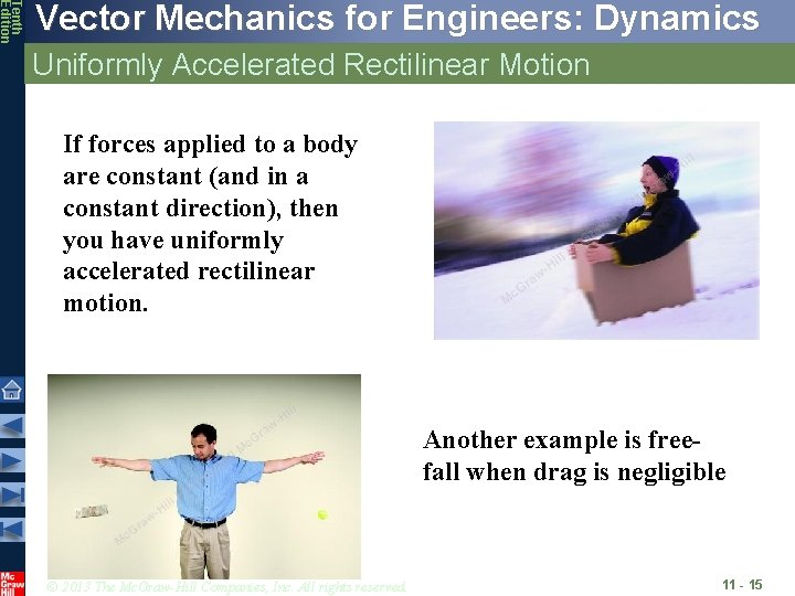 Tenth Edition Vector Mechanics for Engineers: Dynamics Uniformly Accelerated Rectilinear Motion If forces applied Tenth Edition Vector Mechanics for Engineers: Dynamics Uniformly Accelerated Rectilinear Motion If forces applied