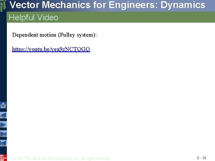 Tenth Edition Vector Mechanics for Engineers: Dynamics Helpful Video Dependent motion (Pulley system): https: Tenth Edition Vector Mechanics for Engineers: Dynamics Helpful Video Dependent motion (Pulley system): https: