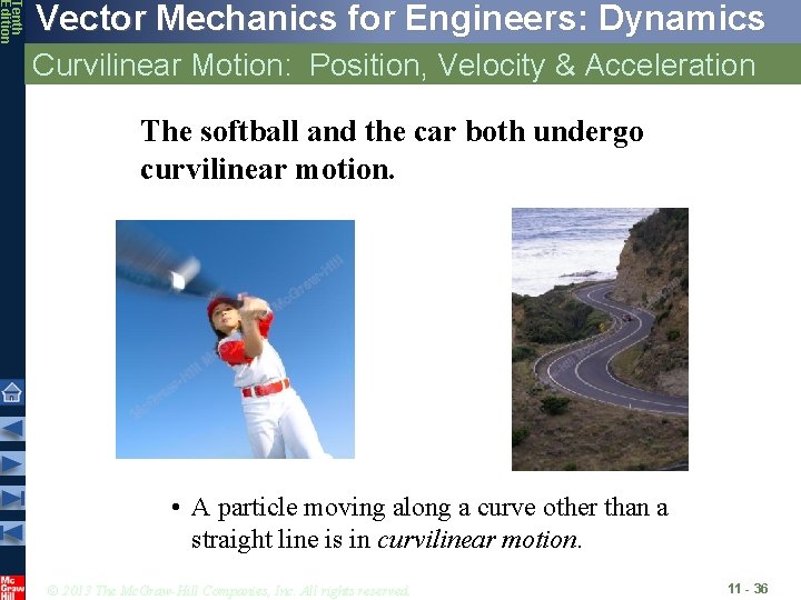 Tenth Edition Vector Mechanics for Engineers: Dynamics Curvilinear Motion: Position, Velocity & Acceleration The Tenth Edition Vector Mechanics for Engineers: Dynamics Curvilinear Motion: Position, Velocity & Acceleration The