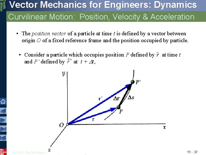 Tenth Edition Vector Mechanics for Engineers: Dynamics Curvilinear Motion: Position, Velocity & Acceleration • Tenth Edition Vector Mechanics for Engineers: Dynamics Curvilinear Motion: Position, Velocity & Acceleration •