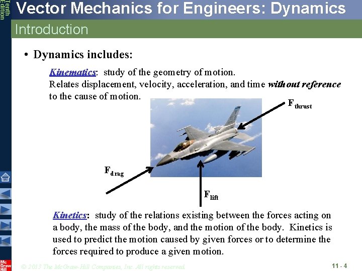 Tenth Edition Vector Mechanics for Engineers: Dynamics Introduction • Dynamics includes: Kinematics: study of Tenth Edition Vector Mechanics for Engineers: Dynamics Introduction • Dynamics includes: Kinematics: study of