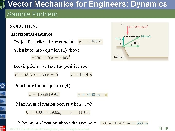 Tenth Edition Vector Mechanics for Engineers: Dynamics Sample Problem SOLUTION: Horizontal distance Projectile strikes Tenth Edition Vector Mechanics for Engineers: Dynamics Sample Problem SOLUTION: Horizontal distance Projectile strikes