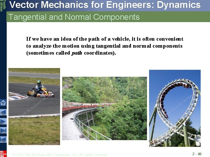 Tenth Edition Vector Mechanics for Engineers: Dynamics Tangential and Normal Components If we have Tenth Edition Vector Mechanics for Engineers: Dynamics Tangential and Normal Components If we have
