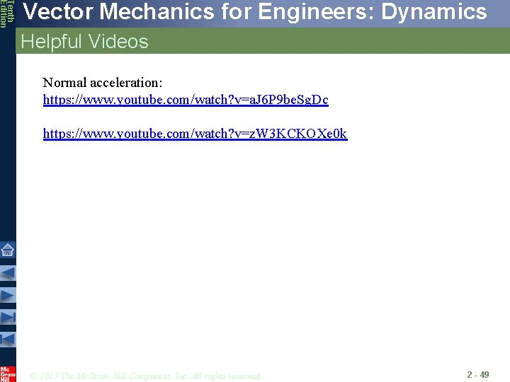 Tenth Edition Vector Mechanics for Engineers: Dynamics Helpful Videos Normal acceleration: https: //www. youtube. Tenth Edition Vector Mechanics for Engineers: Dynamics Helpful Videos Normal acceleration: https: //www. youtube.