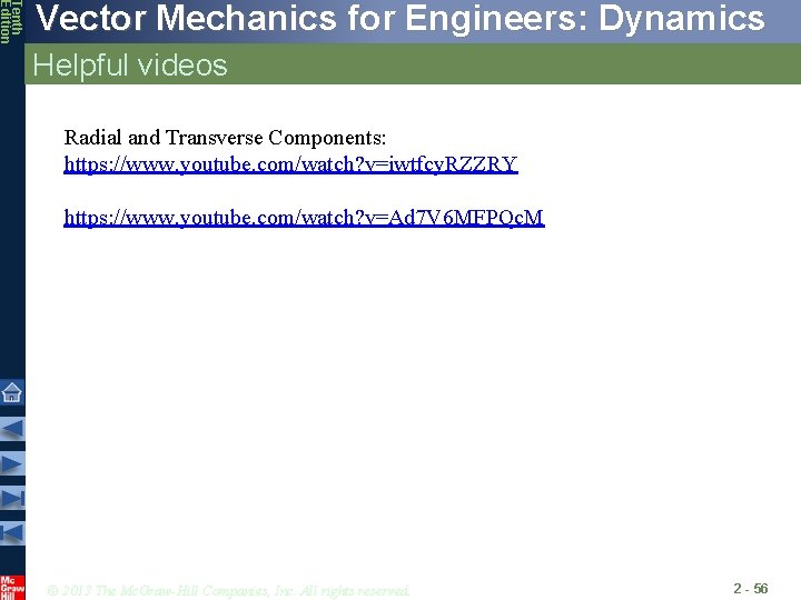 Tenth Edition Vector Mechanics for Engineers: Dynamics Helpful videos Radial and Transverse Components: https: Tenth Edition Vector Mechanics for Engineers: Dynamics Helpful videos Radial and Transverse Components: https: