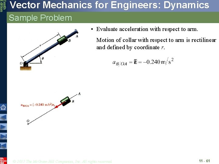 Tenth Edition Vector Mechanics for Engineers: Dynamics Sample Problem • Evaluate acceleration with respect Tenth Edition Vector Mechanics for Engineers: Dynamics Sample Problem • Evaluate acceleration with respect
