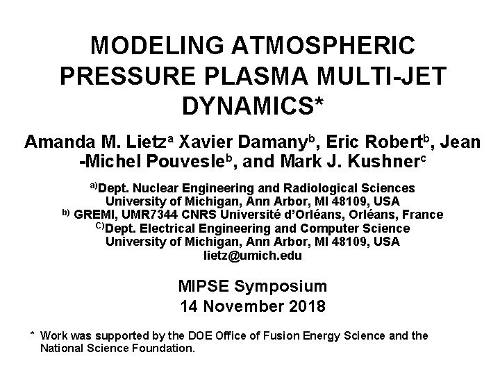 MODELING ATMOSPHERIC PRESSURE PLASMA MULTI-JET DYNAMICS* Amanda M. Lietza Xavier Damanyb, Eric Robertb, Jean MODELING ATMOSPHERIC PRESSURE PLASMA MULTI-JET DYNAMICS* Amanda M. Lietza Xavier Damanyb, Eric Robertb, Jean