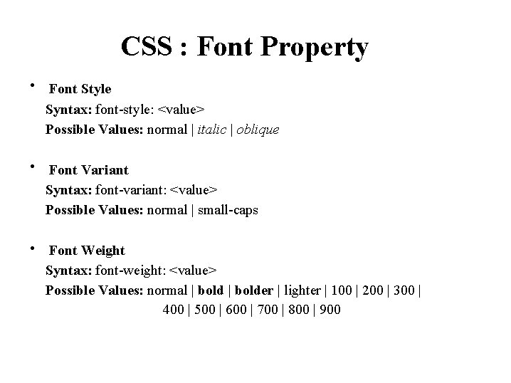 CSS : Font Property • Font Style Syntax: font-style: <value> Possible Values: normal |