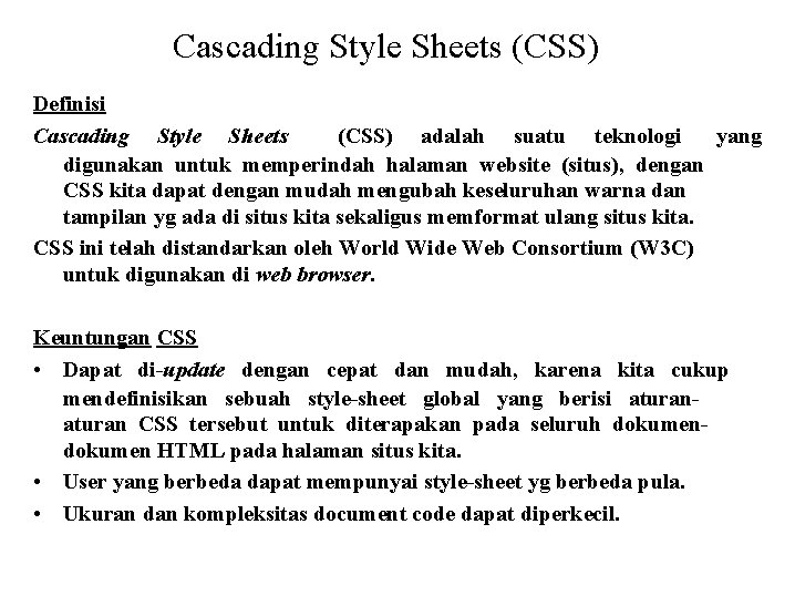 Cascading Style Sheets (CSS) Definisi Cascading Style Sheets (CSS) adalah suatu teknologi yang digunakan