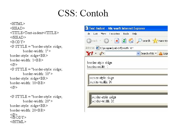 CSS: Contoh <HTML> <HEAD> <TITLE>Text-indent</TITLE> </HEAD> <BODY> <P STYLE = "border-style: ridge; border-width: 1">