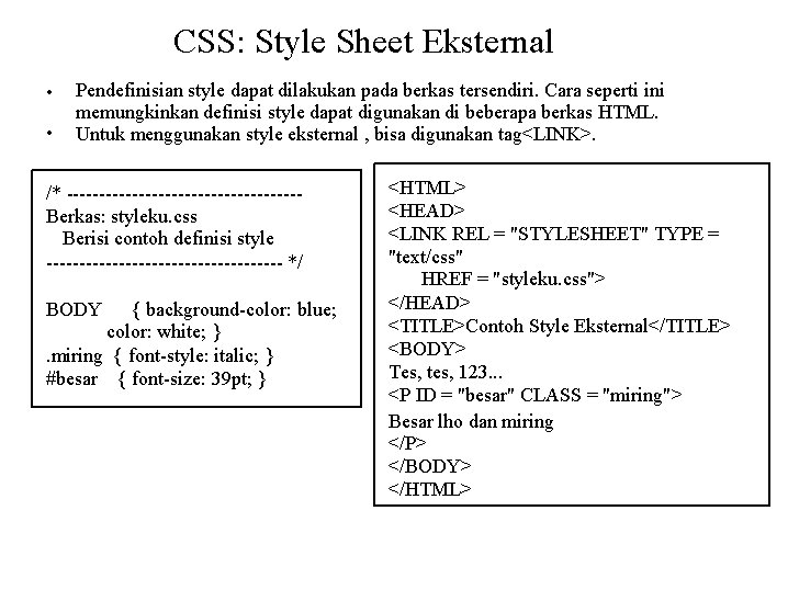 CSS: Style Sheet Eksternal • • Pendefinisian style dapat dilakukan pada berkas tersendiri. Cara