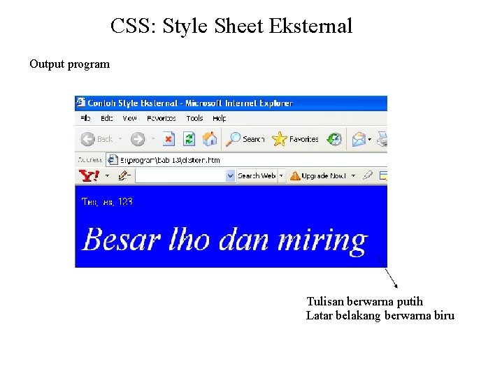 CSS: Style Sheet Eksternal Output program Tulisan berwarna putih Latar belakang berwarna biru 
