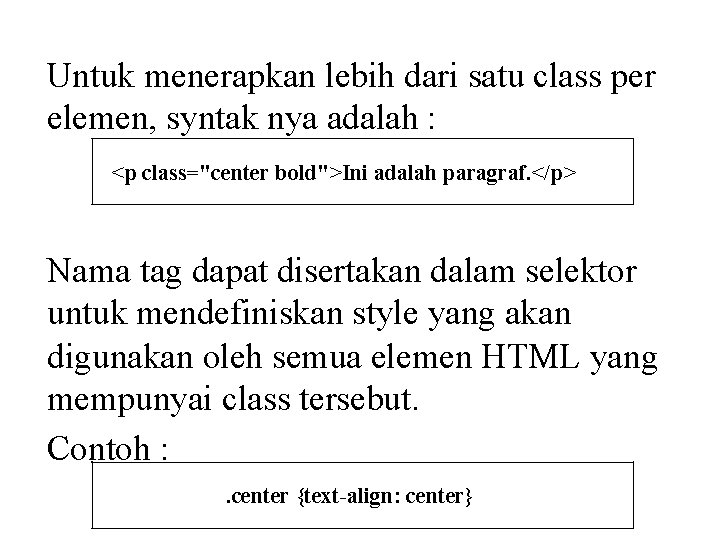 Untuk menerapkan lebih dari satu class per elemen, syntak nya adalah : <p class="center