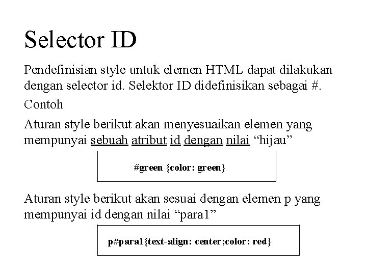 Selector ID Pendefinisian style untuk elemen HTML dapat dilakukan dengan selector id. Selektor ID