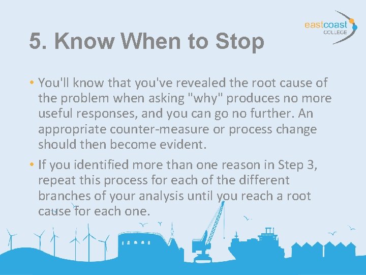 5. Know When to Stop • You'll know that you've revealed the root cause 5. Know When to Stop • You'll know that you've revealed the root cause