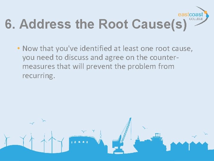 6. Address the Root Cause(s) • Now that you've identified at least one root 6. Address the Root Cause(s) • Now that you've identified at least one root