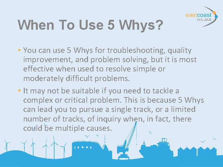 When To Use 5 Whys? • You can use 5 Whys for troubleshooting, quality When To Use 5 Whys? • You can use 5 Whys for troubleshooting, quality